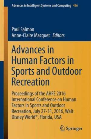 Advances in Human Factors in Sports and Outdoor Recreation: Proceedings of the AHFE 2016 International Conference on Human Factors in Sports and Outdoor Recreation, July 27-31, 2016, Walt Disney World®, Florida, USA de Paul Salmon