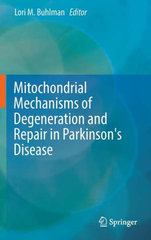 Mitochondrial Mechanisms of Degeneration and Repair in Parkinson's Disease de Lori M. Buhlman