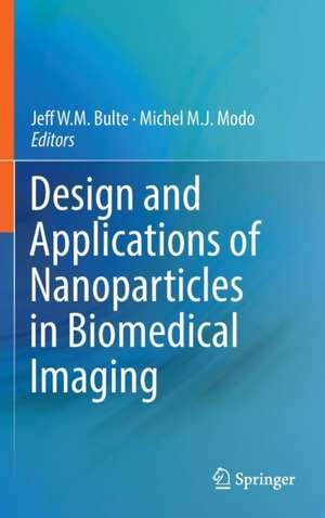 Design and Applications of Nanoparticles in Biomedical Imaging de Jeff W.M. Bulte