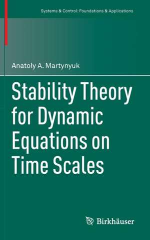 Stability Theory for Dynamic Equations on Time Scales de Anatoly A. Martynyuk