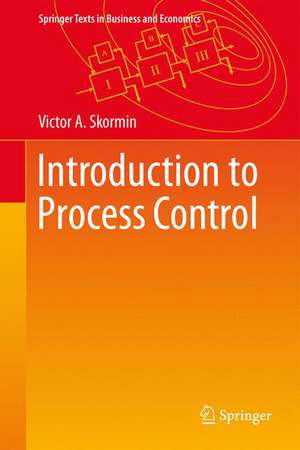 Introduction to Process Control: Analysis, Mathematical Modeling, Control and Optimization de Victor A. Skormin