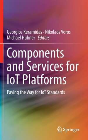 Components and Services for IoT Platforms: Paving the Way for IoT Standards de Georgios Keramidas