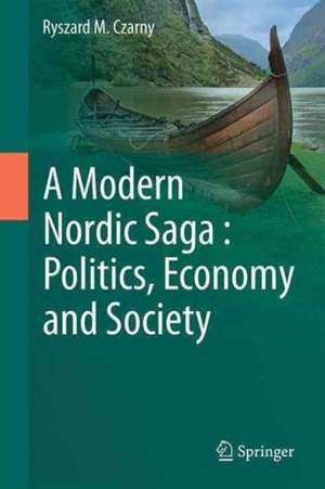 A Modern Nordic Saga : Politics, Economy and Society de Ryszard M. Czarny