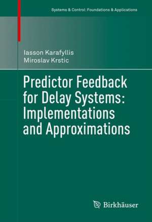 Predictor Feedback for Delay Systems: Implementations and Approximations de Iasson Karafyllis