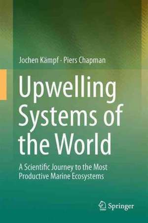 Upwelling Systems of the World: A Scientific Journey to the Most Productive Marine Ecosystems de Jochen Kämpf