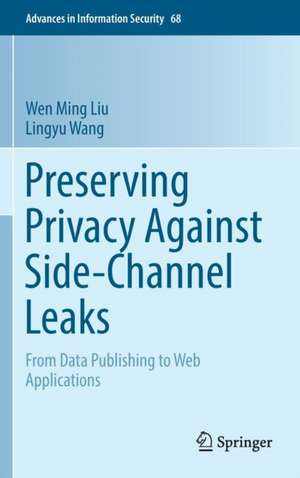 Preserving Privacy Against Side-Channel Leaks: From Data Publishing to Web Applications de Wen Ming Liu