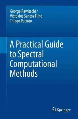 An Introductory Guide to Computational Methods for the Solution of Physics Problems: With Emphasis on Spectral Methods de George Rawitscher