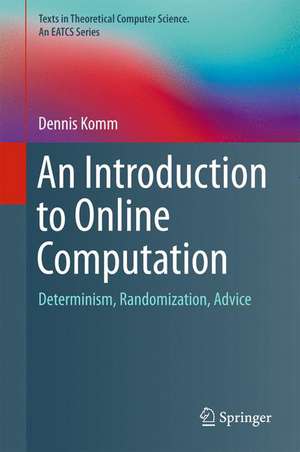 An Introduction to Online Computation: Determinism, Randomization, Advice de Dennis Komm