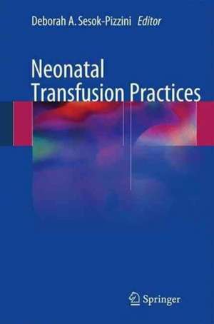 Neonatal Transfusion Practices de Deborah A. Sesok-Pizzini