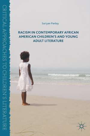 Racism in Contemporary African American Children’s and Young Adult Literature de Suriyan Panlay