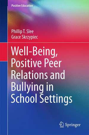 Well-Being, Positive Peer Relations and Bullying in School Settings de Phillip T. Slee