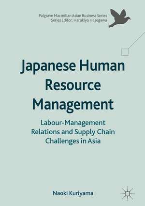 Japanese Human Resource Management: Labour-Management Relations and Supply Chain Challenges in Asia de Naoki Kuriyama