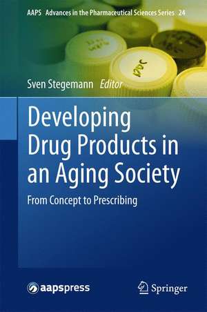 Developing Drug Products in an Aging Society: From Concept to Prescribing de Sven Stegemann