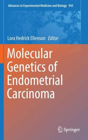 Molecular Genetics of Endometrial Carcinoma de Lora Hedrick Ellenson