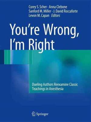 You’re Wrong, I’m Right: Dueling Authors Reexamine Classic Teachings in Anesthesia de Corey S. Scher