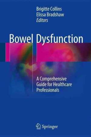 Bowel Dysfunction: A Comprehensive Guide for Healthcare Professionals de Brigitte Collins