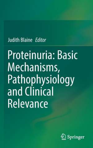 Proteinuria: Basic Mechanisms, Pathophysiology and Clinical Relevance de Judith Blaine