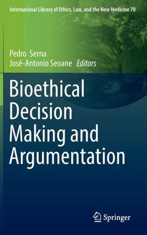 Bioethical Decision Making and Argumentation de Pedro Serna