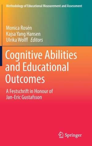 Cognitive Abilities and Educational Outcomes: A Festschrift in Honour of Jan-Eric Gustafsson de Monica Rosén