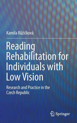 Reading Rehabilitation for Individuals with Low Vision: Research and Practice in the Czech Republic de Kamila Růžičková