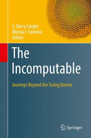 The Incomputable: Journeys Beyond the Turing Barrier de S. Barry Cooper