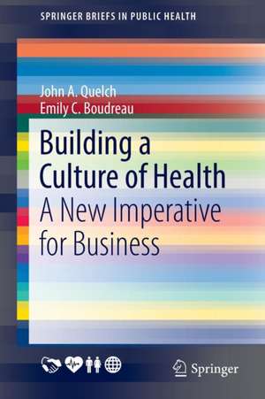 Building a Culture of Health: A New Imperative for Business de John A. Quelch