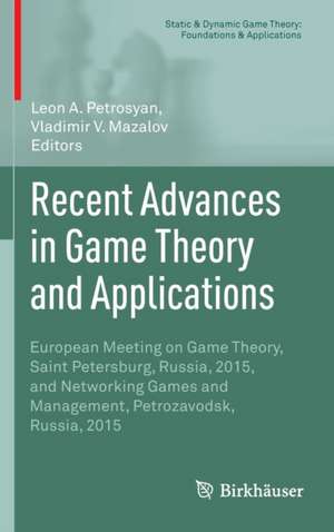 Recent Advances in Game Theory and Applications: European Meeting on Game Theory, Saint Petersburg, Russia, 2015, and Networking Games and Management, Petrozavodsk, Russia, 2015 de Leon A. Petrosyan