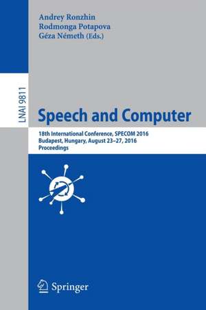 Speech and Computer: 18th International Conference, SPECOM 2016, Budapest, Hungary, August 23-27, 2016, Proceedings de Andrey Ronzhin