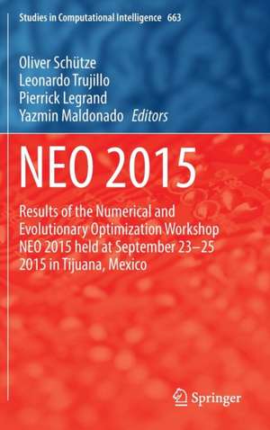 NEO 2015: Results of the Numerical and Evolutionary Optimization Workshop NEO 2015 held at September 23-25 2015 in Tijuana, Mexico de Oliver Schütze