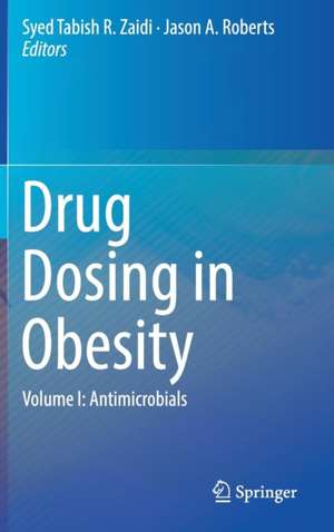 Drug Dosing in Obesity: Volume I: Antimicrobials de Syed Tabish R. Zaidi