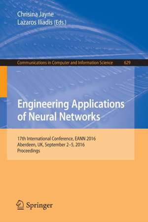 Engineering Applications of Neural Networks: 17th International Conference, EANN 2016, Aberdeen, UK, September 2-5, 2016, Proceedings de Chrisina Jayne