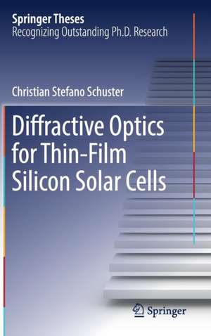 Diffractive Optics for Thin-Film Silicon Solar Cells de Christian Stefano Schuster