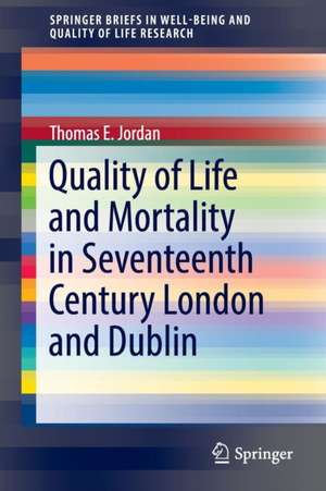 Quality of Life and Mortality in Seventeenth Century London and Dublin de Thomas E. Jordan