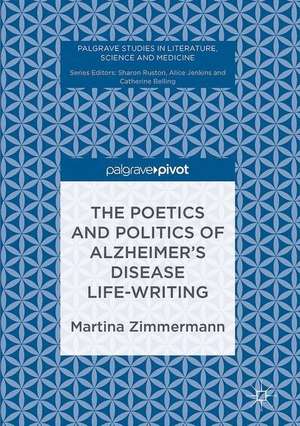 The Poetics and Politics of Alzheimer’s Disease Life-Writing de Martina Zimmermann