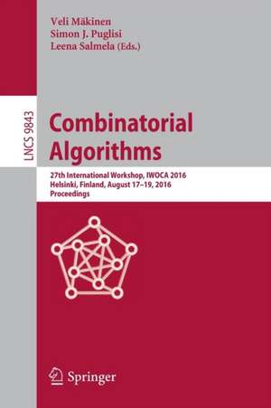 Combinatorial Algorithms: 27th International Workshop, IWOCA 2016, Helsinki, Finland, August 17-19, 2016, Proceedings de Veli Mäkinen