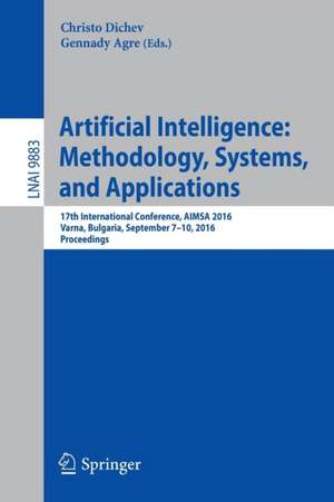 Artificial Intelligence: Methodology, Systems, and Applications: 17th International Conference, AIMSA 2016, Varna, Bulgaria, September 7-10, 2016, Proceedings de Christo Dichev