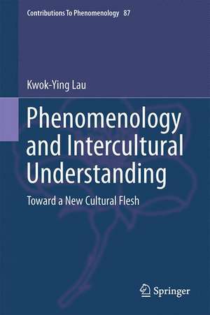 Phenomenology and Intercultural Understanding: Toward a New Cultural Flesh de Kwok-Ying Lau