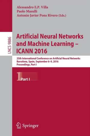 Artificial Neural Networks and Machine Learning – ICANN 2016: 25th International Conference on Artificial Neural Networks, Barcelona, Spain, September 6-9, 2016, Proceedings, Part I de Alessandro E.P. Villa