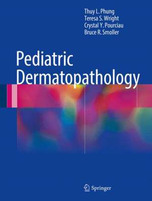 Pediatric Dermatopathology de Thuy L. Phung