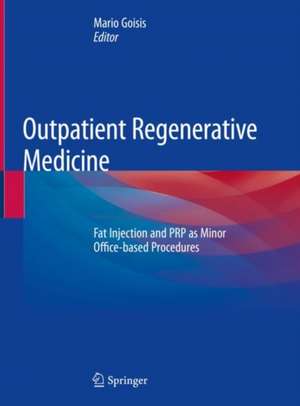 Outpatient Regenerative Medicine: Fat Injection and PRP as Minor Office-based Procedures de Mario Goisis