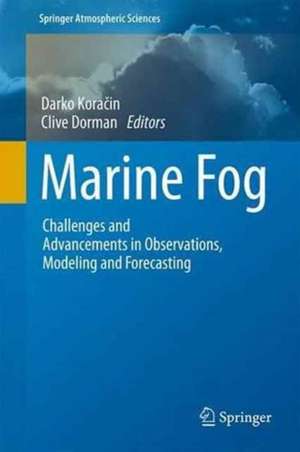 Marine Fog: Challenges and Advancements in Observations, Modeling, and Forecasting de Darko Koračin