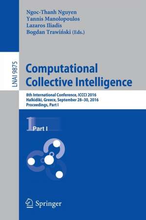 Computational Collective Intelligence: 8th International Conference, ICCCI 2016, Halkidiki, Greece, September 28-30, 2016. Proceedings, Part I de Ngoc-Thanh Nguyen