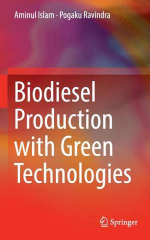 Biodiesel Production with Green Technologies de Aminul Islam