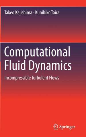 Computational Fluid Dynamics: Incompressible Turbulent Flows de Takeo Kajishima