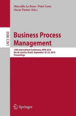 Business Process Management: 14th International Conference, BPM 2016, Rio de Janeiro, Brazil, September 18-22, 2016. Proceedings de Marcello La Rosa