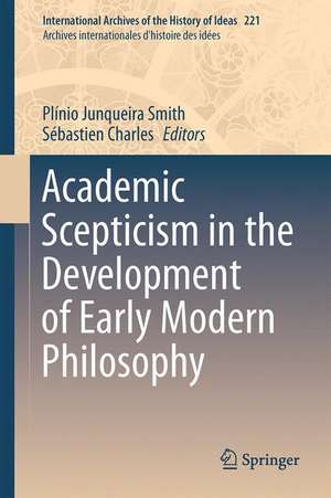 Academic Scepticism in the Development of Early Modern Philosophy de Plínio Junqueira Smith