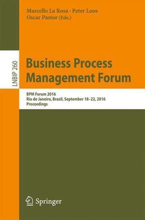 Business Process Management Forum: BPM Forum 2016, Rio de Janeiro, Brazil, September 18-22, 2016, Proceedings de Marcello La Rosa