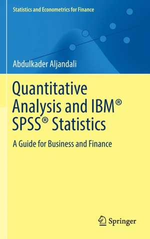 Quantitative Analysis and IBM® SPSS® Statistics: A Guide for Business and Finance de Abdulkader Aljandali