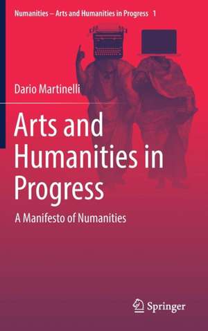 Arts and Humanities in Progress: A Manifesto of Numanities de Dario Martinelli