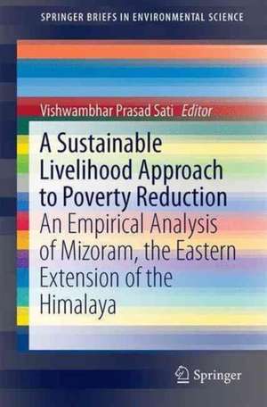 A Sustainable Livelihood Approach to Poverty Reduction: An Empirical Analysis of Mizoram, the Eastern Extension of the Himalaya de Vishwambhar Prasad Sati